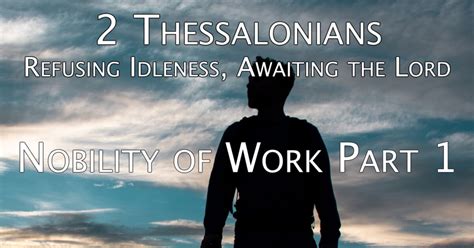 2 Thessalonians Nobility Of Work Part 1 Sermons Berean Bible Church
