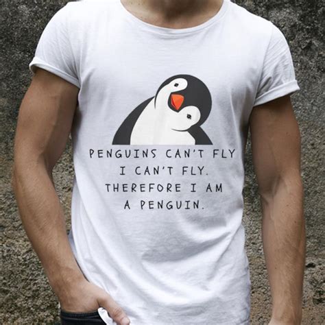 Pretty Penguins Can T Fly I Cant Fly Therefore I Am A Penguin Shirt