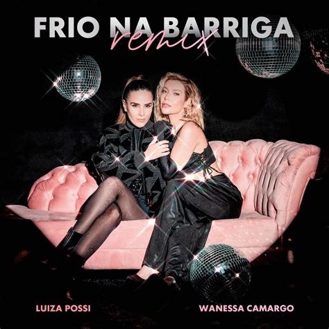 Luiza Possi And Wanessa Camargo Frio Na Barriga Remix Lyrics Genius Lyrics