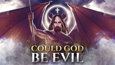 Could God Be Evil Youtube