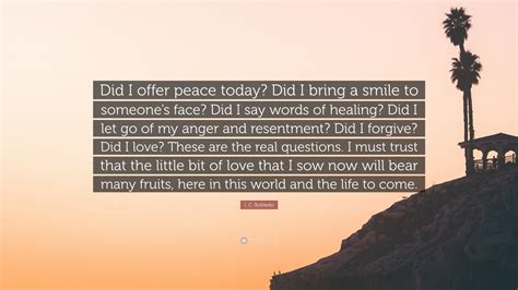 I C Robledo Quote Did I Offer Peace Today Did I Bring A Smile To
