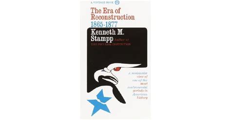 The Era Of Reconstruction 1865 1877 By Kenneth M Stampp