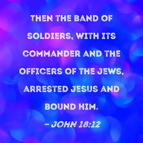 John 1812 Then The Band Of Soldiers With Its Commander And The