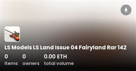 LS Models LS Land Issue Fairyland Rar Collection OpenSea