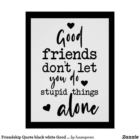 Friendship Quote Black White Good Friends Hearts Poster Zazzle