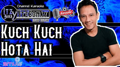 Itzbonay Kuch Kuch Hota Hai Karaoke India Cover Duet Smule Bollywood No Vocal Cewek Youtube