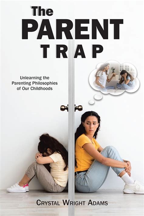 The Parent Trap Unlearning The Parenting Philosophies Of