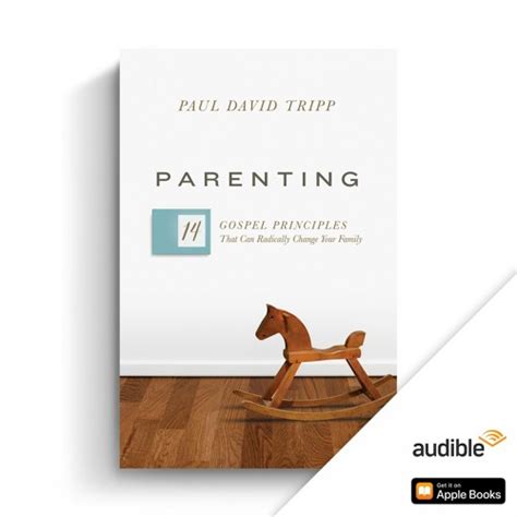 The 14 gospel principles that can radically change your family / paul david tripp. Introduction - Parenting Audio Book by Paul David Tripp ...
