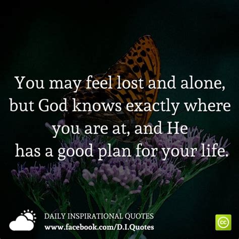 You May Feel Lost And Alone But God Knows Exactly Where You Are At