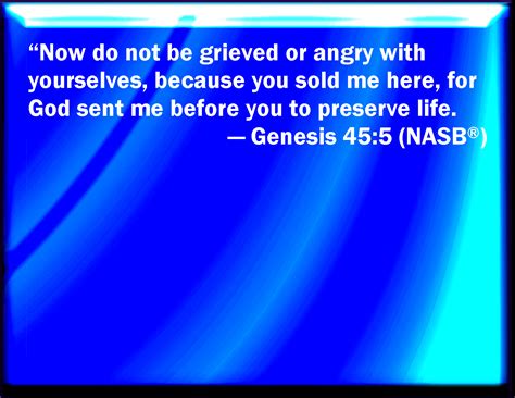 Genesis 455 Now Therefore Be Not Grieved Nor Angry With Yourselves
