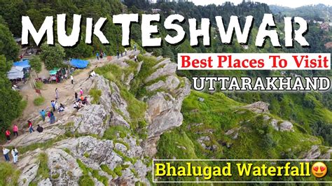 Best Places To Visit In Mukteshwar Better Than Nainital Chauli Ki