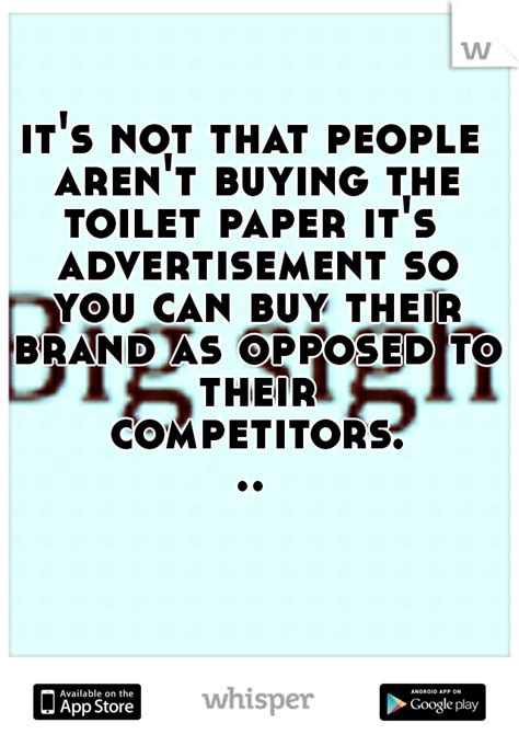 Its Not That People Arent Buying The Toilet Paper Its Advertisement