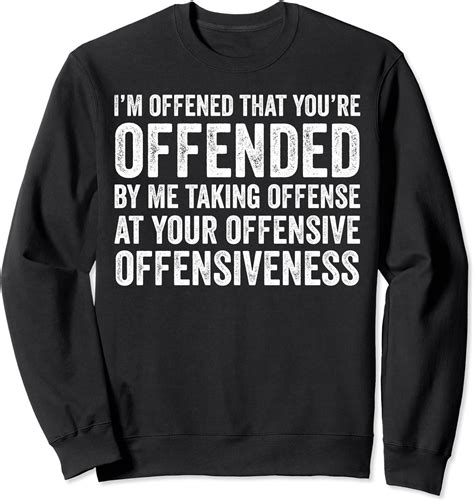 Im Offended That Youre Offended Be Me Taking Offense Sweatshirt