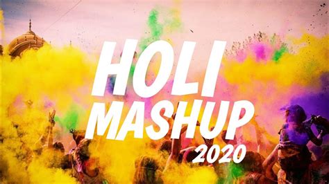 Holi Mashup 2020 Holi Special Songs Indian Mashup 2020 Holi