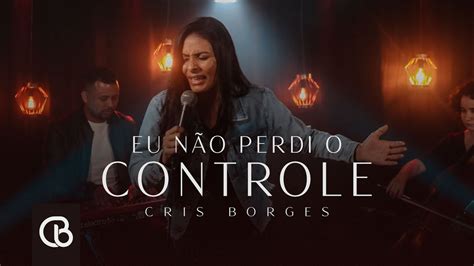 Eu Não Perdi o Controle Cris Borges Cover Samuel Messias YouTube