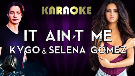 Kygo And Selena Gomez It Aint Me Karaoke Instrumental Lyrics Cover Sing Along Youtube
