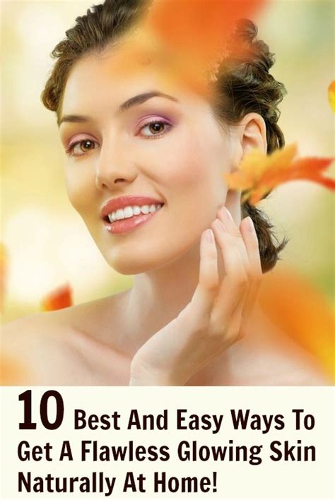 10 Best And Easy Ways To Get A Flawless Glowing Skin Naturally At Home