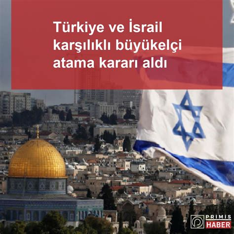 Türkiye Ve İsrail Karşılıklı Büyükelçi Atama Kararı Aldı