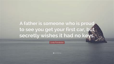 Linda Poindexter Quote A Father Is Someone Who Is Proud To See You