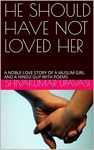 He Should Have Not Loved Her A Noble Love Story Of A Muslim Girl And A Hindu Guy With Poems