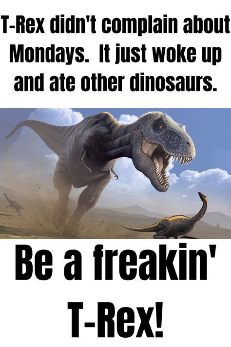 It S Monday Tyrannosaurus T Rex Monday Motivation Memes Movie Posters Meme Film Poster Jokes