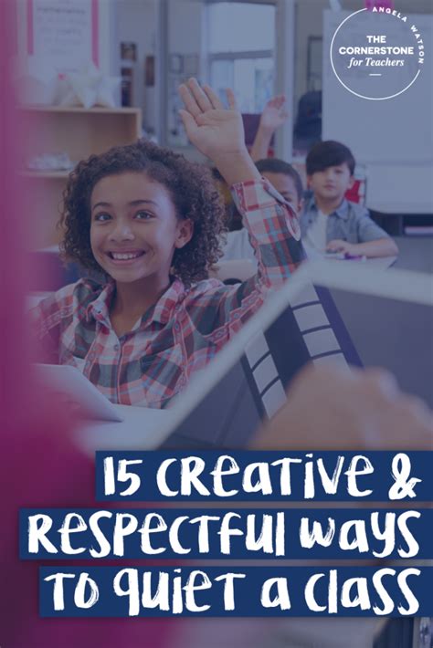 15 Creative And Respectful Ways To Quiet A Class Classroom Management