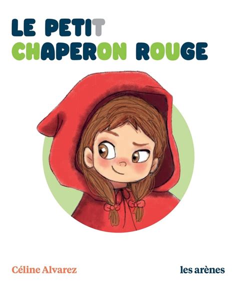 Le Petit Chaperon Rouge Par Céline Alvarez Julie Machado Jeunesse