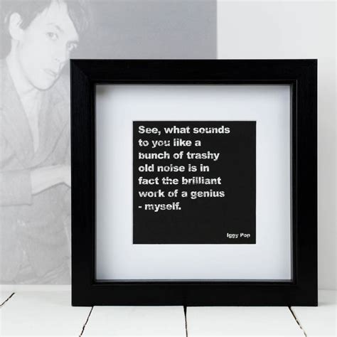 Explore our collection of motivational and famous quotes by authors you know and love. gift for him; framed iggy pop music quote print by coulson macleod | notonthehighstreet.com
