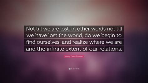 Henry David Thoreau Quote Not Till We Are Lost In Other