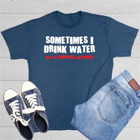 Sometimes I Drink Water Just To Surprise My Liver Pun Saying Etsy