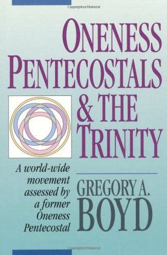 Oneness Pentecostals And The Trinity Greg Boyd Reknew