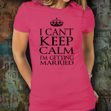 Cant Keep Calm T Shirt I Cant Keep Calm Im Getting Married T Shirt I Cant Keep Calm Im