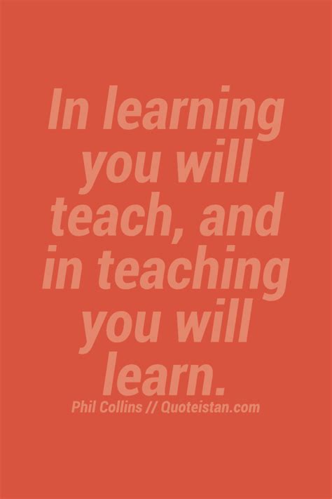 In Learning You Will Teach And In Teaching You Will Learn Teaching