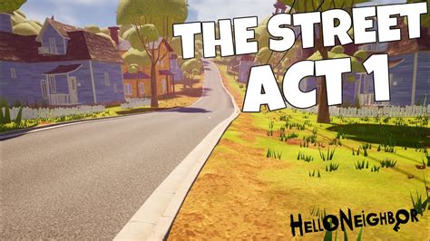 Hello Neighbor The Street Act 1 Gameplay Walkthrough Youtube