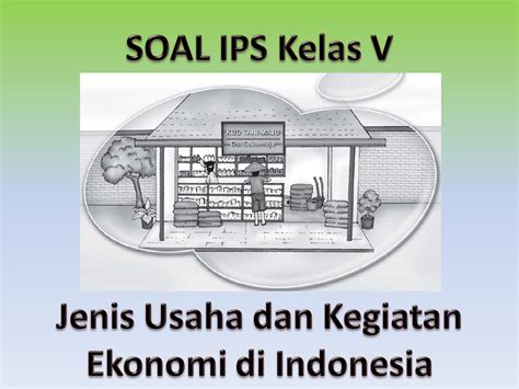Soal Ips Jenis Usaha Dan Kegiatan Ekonomi Di Indonesia Kelas V Kelas