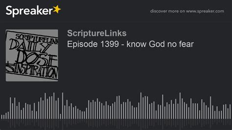 Episode 1399 Know God No Fear Youtube