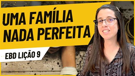 Ebd Lição 9 Uma FamÍlia Nada Perfeita Escola Dominical 28 De Maio