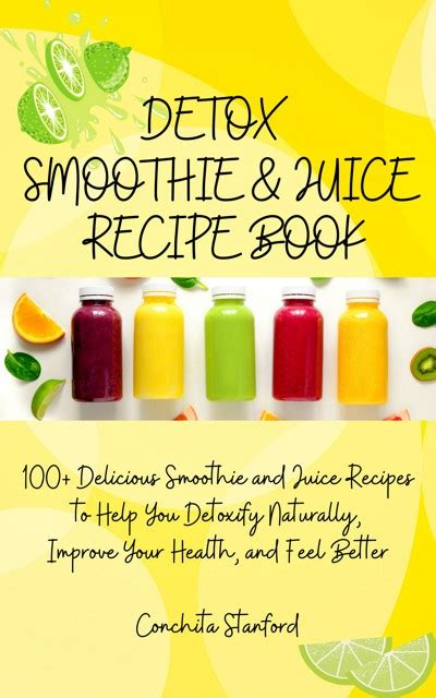 Smashwords Detox Smoothie And Juice Recipe Book I 100 Delicious Smoothie And Juice Recipes To