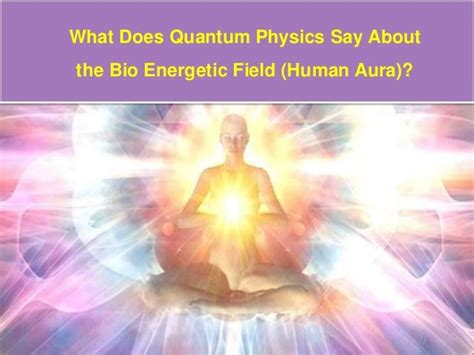 What Does Quantum Physics Say About The Bio Energetic Field Human Au