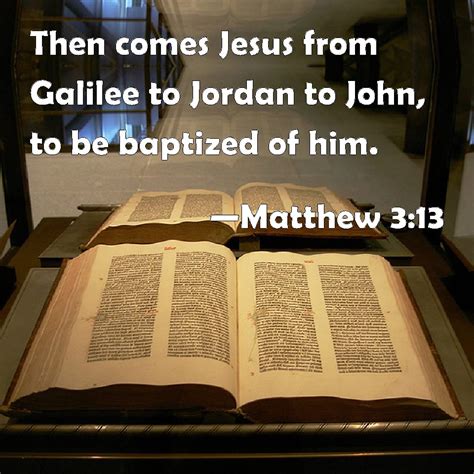 Matthew Then Comes Jesus From Galilee To Jordan To John To Be
