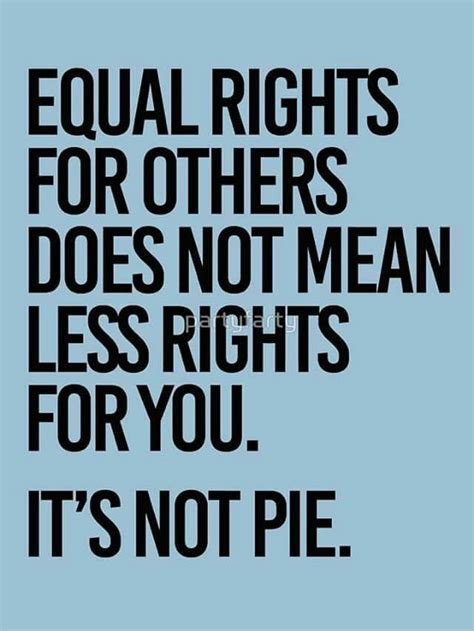 Equal Rights For Others Does Not Mean Less Rights For You Equal