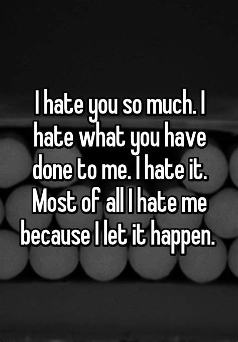 I Hate You So Much I Hate What You Have Done To Me I Hate It Most Of