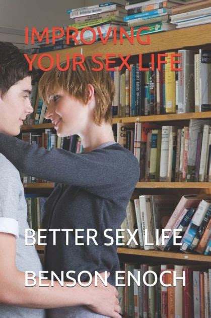 Improving Your Sex Life Better Sex Life By Benson Enoch Paperback