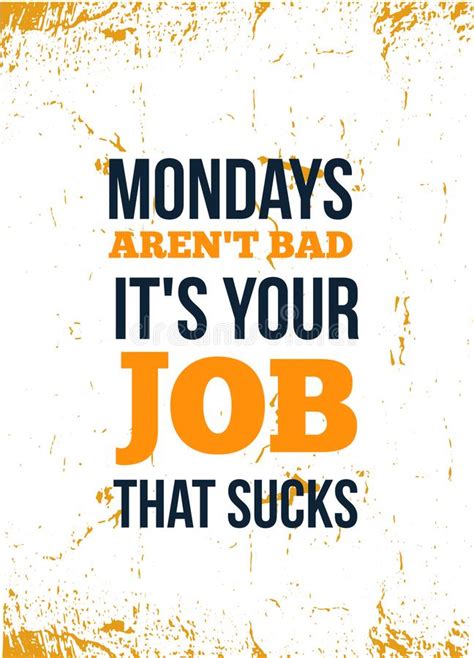 Mondays Are Not Bad It Is Your Job Bad Inspirational Quote Vector