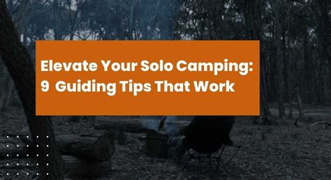 Elevate Your Solo Camping 9 Guiding Tips That Work