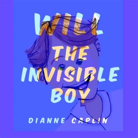Will The Invisible Boy By Dianne Caplin Goodreads