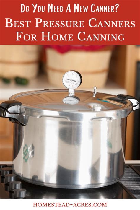 The Best Pressure Canner Reviews For 2020 Homestead Acres