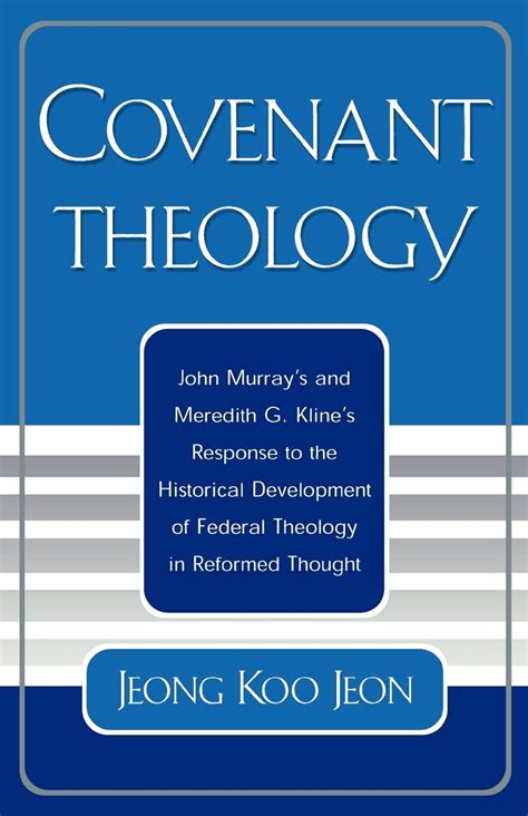 Covenant Theology John Murrays And Meredith G Klines Response To