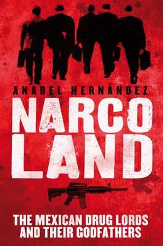 Narcoland The Mexican Drug Lords And Their Godfathers By Anabel