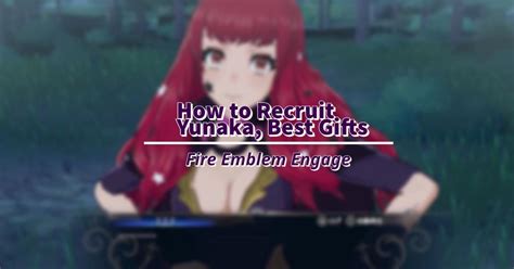 Fire Emblem Engage Yunaka How To Recruit Best Class Ts Emblem